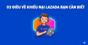 03 Điều Về Khiếu Nại Lazada Bạn Cần Biết