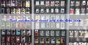 7 Kinh Nghiệm Mở Cửa Hàng Phụ Kiện Điện Thoại Thành Công 7 Kinh Nghiệm Mở Cửa Hàng Phụ Kiện Điện Thoại Thành Công