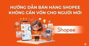 Bán Hàng Shopee Không Cần Vốn Cho Người Mới