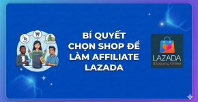 Bí Quyết Chọn Shop Để Làm Affiliate Lazada