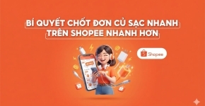 Bí Quyết Chốt Đơn Củ Sạc Nhanh Trên Shopee Nhanh Hơn