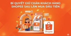Bí Quyết Giữ Chân Khách Hàng Shopee Sau Lần Mua Đầu Tiên