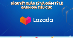 Bí Quyết Quản Lý và Giảm Tỷ Lệ Đánh Giá Tiêu Cực Trên Lazada