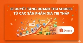 Bí Quyết Tăng Doanh Thu Shopee Từ Các Sản Phẩm Giá Trị Thấp