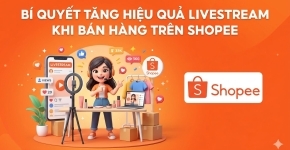 Bí Quyết Tăng Hiệu Quả Livestream Khi Bán Hàng Trên Shopee