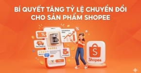 Bí Quyết Tăng Tỷ Lệ Chuyển Đổi Cho Sản Phẩm Shopee