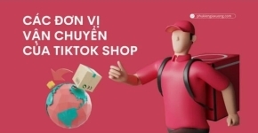 Các đơn vị vận chuyển của Tiktok Shop