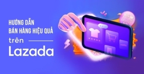 Các Thông Tin Phải Nắm Khi Bán Hàng Trên Lazada 