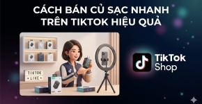 Cách Bán Củ Sạc Nhanh Trên TikTok Hiệu Quả