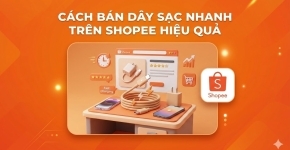 Cách Bán Dây Sạc Nhanh Trên Shopee Hiệu Quả