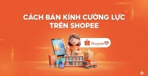 Cách Bán Kính Cường Lực Trên Shopee Hiệu Quả