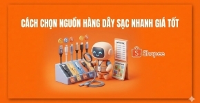 Cách Chọn Nguồn Hàng Dây Sạc Nhanh Giá Tốt