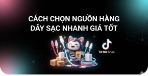 Cách Chọn Nguồn Hàng Dây Sạc Nhanh Giá Tốt Cho Người Kinh Doanh