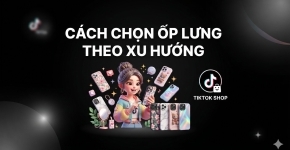 Cách Chọn Ốp Lưng Theo Xu Hướng Đẹp