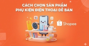 Cách Chọn Sản Phẩm Phụ Kiện Điện Thoại Dễ Bán