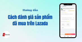 Cách Đánh Giá Sản Phẩm Đã Mua Trên Lazada