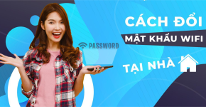 Cách Đổi Mật Khẩu Wifi Đơn Giản, Nhanh Chóng Tại Nhà