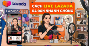 Cách Live Lazada Ra Đơn Nhanh Chóng