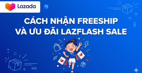 Cách Nhận Freeship Và Ưu Đãi LazFlash Sale Trên Lazada