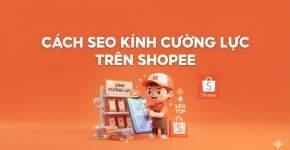 Cách SEO Kính Cường Lực Trên Shopee Hiệu Quả