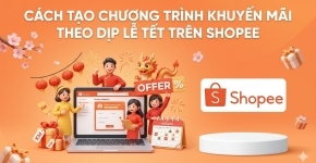 Cách Tạo Chương Trình Khuyến Mãi Theo Dịp Lễ Tết Trên Shopee