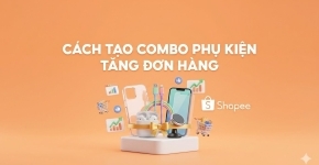 Cách Tạo Combo Phụ Kiện Tăng Đơn Hàng