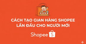 Cách Tạo Gian Hàng Shopee Lần Đầu Cho Người Mới