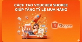Cách Tạo Voucher Shopee Giúp Tăng Tỷ Lệ Mua Hàng