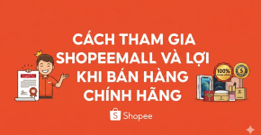 Cách tham gia Shopee Mall và lợi ích khi bán hàng chính hãng