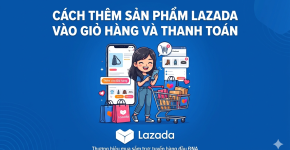 Cách Thêm Sản Phẩm Lazada Vào Giỏ Hàng Và Thanh Toán