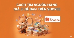 Cách Tìm Nguồn Hàng Giá Sỉ Để Bán Trên Shopee