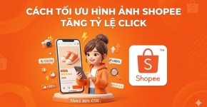Cách Tối Ưu Hình Ảnh Shopee Tăng Tỷ Lệ Click