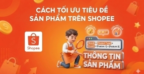 Cách Tối Ưu Tiêu Đề Sản Phẩm Trên Shopee