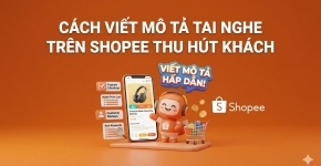 Cách Viết Mô Tả Tai Nghe Trên Shopee Thu Hút Khách
