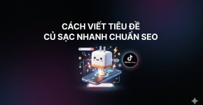 Cách Viết Tiêu Đề Củ Sạc Nhanh Chuẩn SEO
