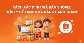 Cách Xác Định Giá Bán Shopee Hợp Lý Để Tăng Khả Năng Cạnh Tranh