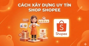 Cách Xây Dựng Uy Tín Shop Shopee Hiệu Quả