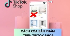 Cách Xóa Sản Phẩm Trên TikTok Shop