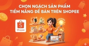 Chọn Ngách Sản Phẩm Tiềm Năng Để Bán Trên Shopee