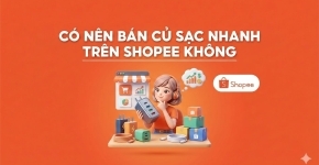 Có Nên Bán Củ Sạc Nhanh Trên Shopee Không?