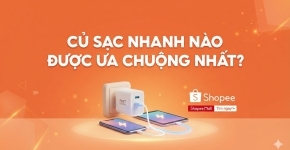 Củ Sạc Nhanh Nào Được Ưa Chuộng Nhất?