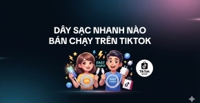 Dây Sạc Nhanh Nào Bán Chạy Trên TikTok