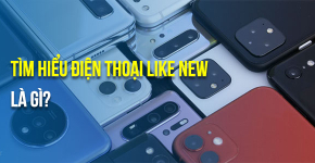 Điện Thoại Like New Là Gì? Tìm Nguồn Sỉ Phụ Kiện Chất Lượng