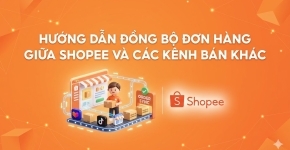 Đồng Bộ Đơn Hàng Shopee Và Các Kênh Bán Khác