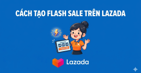 Hướng Dẫn Cách Tạo Flash Sale Trên Lazada