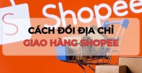 Hướng Dẫn Chi Tiết Cách Đổi Địa Chỉ Kho Hàng Shopee Cho Người Bán