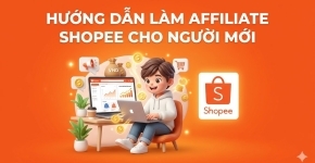 Hướng Dẫn Làm Affiliate Shopee Cho Người Mới