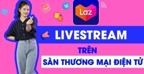 Hướng Dẫn Livestream Trên Lazada Đơn Giản