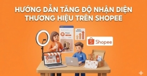 Hướng Dẫn Tăng Độ Nhận Diện Thương Hiệu Trên Shopee