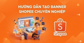Hướng Dẫn Tạo Banner Shopee Chuyên Nghiệp
